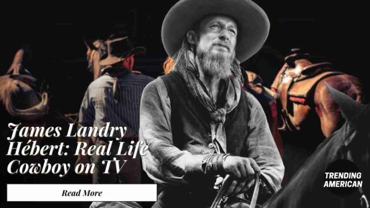 James Landry Hébert: Real Life Cowboy on TV