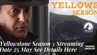 Yellowstone Season 5 Streaming Date 25 May See Details Here