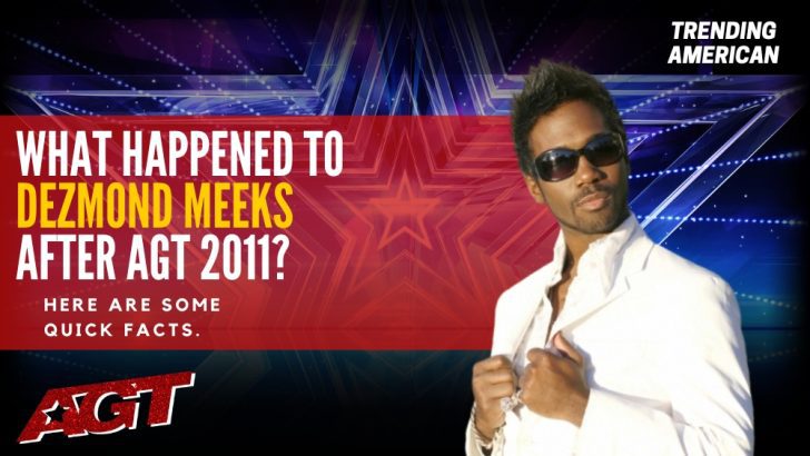 Where Is Dezmond Meeks Now? Here is his Net Worth & Latest Update After AGT.