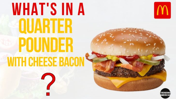 What’s in a Quarter Pounder with Cheese Bacon?
