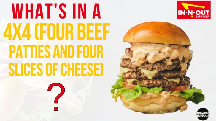 What’s in a In-N-Out Burger’s 4×4 (Four Beef Patties and Four Slices of Cheese)?