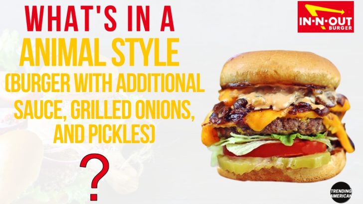 What’s in an In-N-Out Burger’s Animal Style Burger?