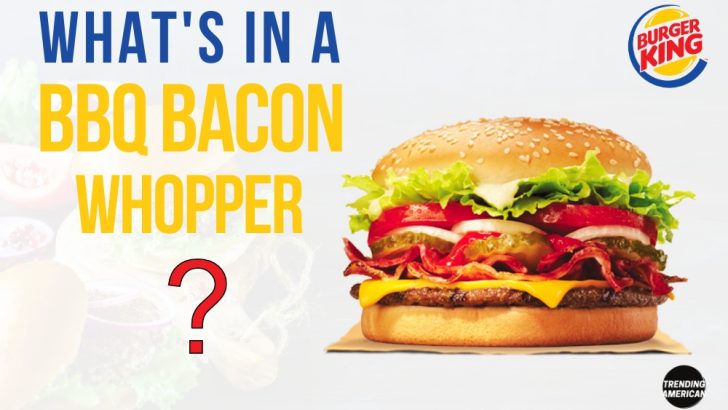 What’s in a BBQ Bacon Whopper?