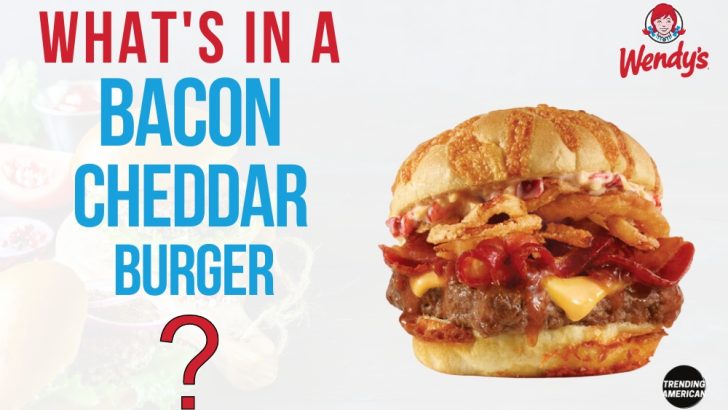 What’s in a Wendy’s Bacon Cheddar Burger?