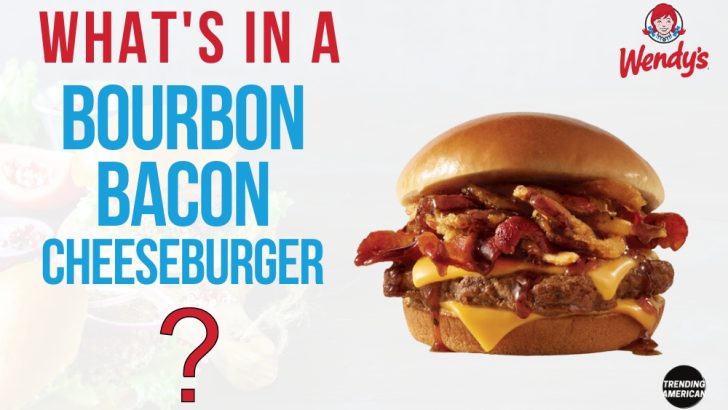 What’s in a Wendy’s Bourbon Bacon Cheeseburger?