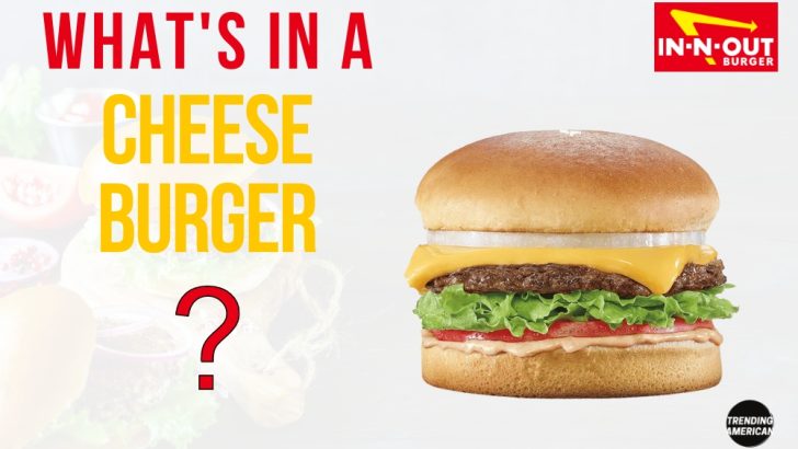 What’s in a In-N-Out Burger’s Cheeseburger?