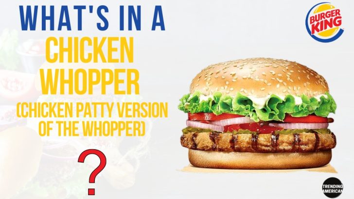 What’s in a Chicken Whopper (Chicken patty version of the Whopper)?