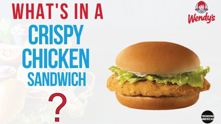 What’s in a Wendy’s Crispy Chicken Sandwich?