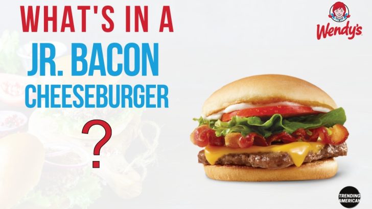 What’s in a Wendy’s Jr. Bacon Cheeseburger