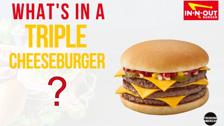 What’s in a In-N-Out Burger’s Triple Cheeseburger?