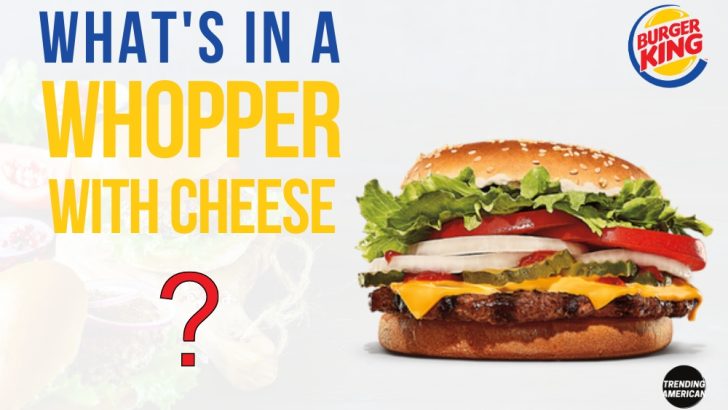 What’s in a Whopper with Cheese?