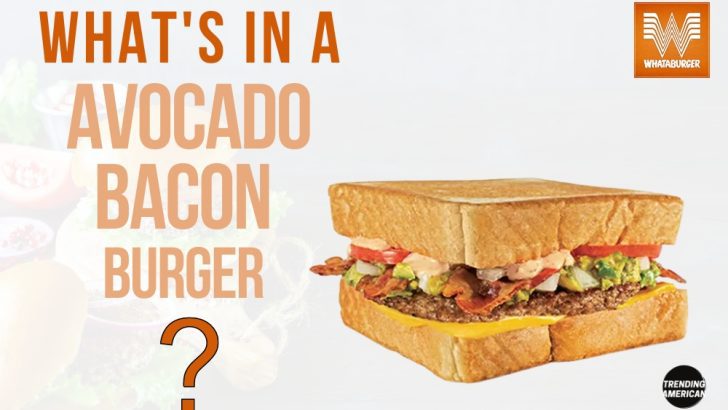What’s in an Whataburger’s Avocado Bacon Burger?
