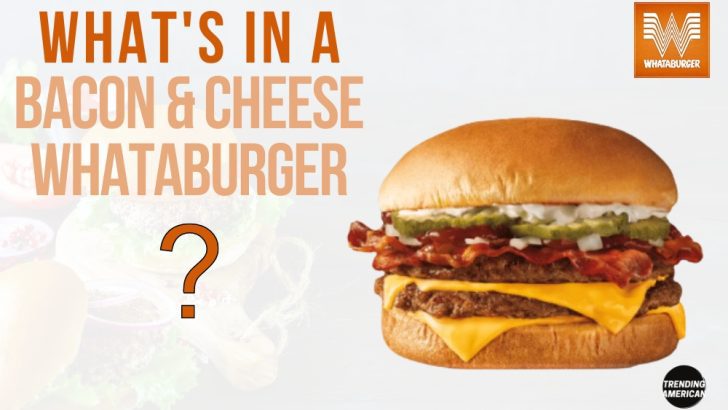 What’s in a Bacon & Cheese Whataburger?