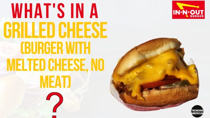 What’s in a In-N-Out Burger’s Grilled Cheese (Burger with melted cheese, no meat)?