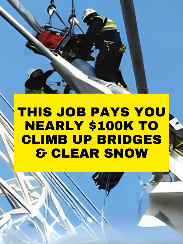 This Job Pays You Nearly $100k To Climb Up Bridges & Clear Snow