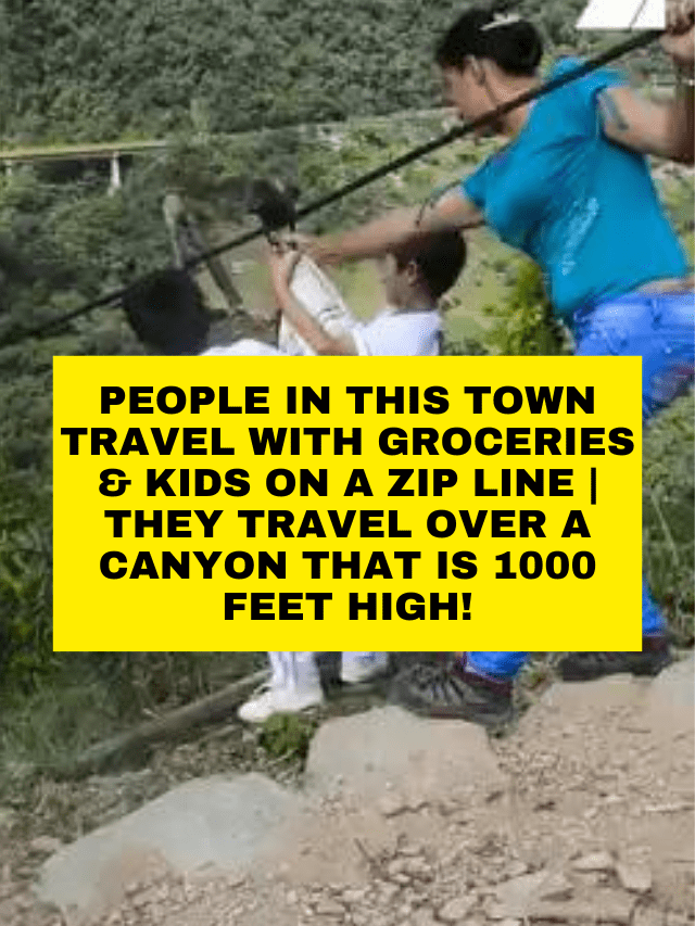 People In This Town Travel With Groceries &  Kids On A Zip Line | They Travel Over A Canyon That Is 1000 Feet High!